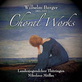 WILHELM BERGER: CHORAL WORKS