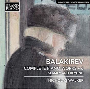 BALAKIREV: COMPLETE PIANO WORKS 6