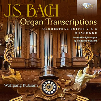 BACH: ORGAN TRANSCRIPTIONS (ORCHESTRAL SUITE NO.2&3, CHACONNE)