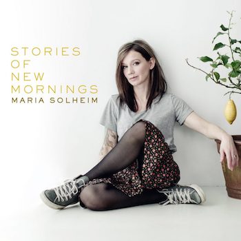 MARIA SOLHEIM: STORIES OF NEW MORNINGS